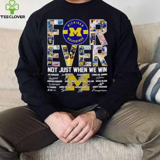 Michigan Wolverines forever not just when we win signatures hoodie, sweater, longsleeve, shirt v-neck, t-shirt