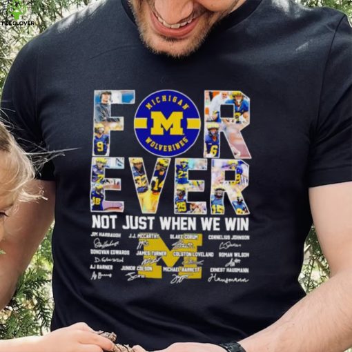 Michigan Wolverines forever not just when we win signatures hoodie, sweater, longsleeve, shirt v-neck, t-shirt