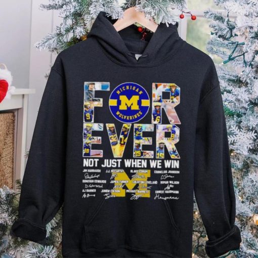 Michigan Wolverines forever not just when we win signatures hoodie, sweater, longsleeve, shirt v-neck, t-shirt