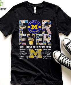 Michigan Wolverines forever not just when we win signatures hoodie, sweater, longsleeve, shirt v-neck, t-shirt