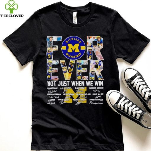 Michigan Wolverines forever not just when we win signatures hoodie, sweater, longsleeve, shirt v-neck, t-shirt