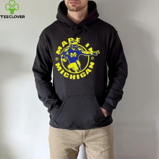 Michigan Wolverines made in Michigan made in Detroit hoodie, sweater, longsleeve, shirt v-neck, t-shirt