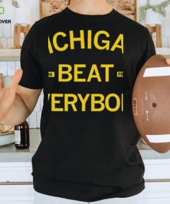 Michigan beat everybody 2023 2024 shirt