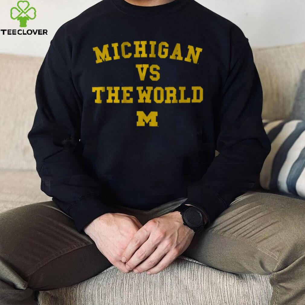 Michigan vs. The World Shirt Michigan vs. The World Shirt