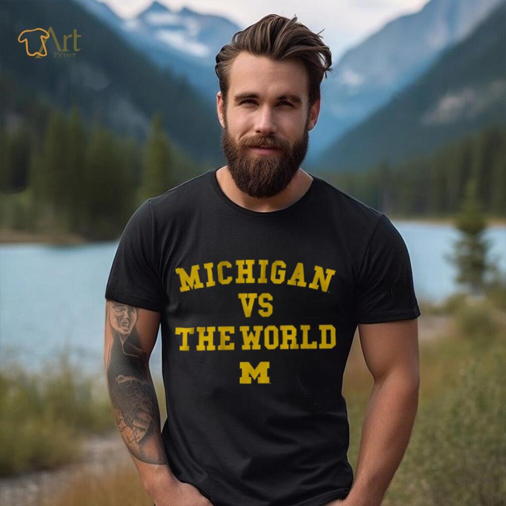 Michigan vs. The World Shirt Michigan vs. The World Shirt