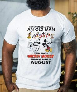 Mickey Mouse Never Underestimate An Old Man Who Loves Mickey Mouse And Was Born In August Shirt