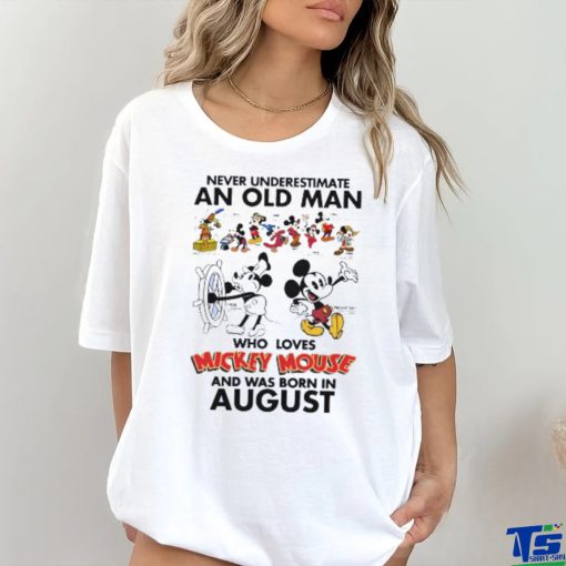 Mickey Mouse Never Underestimate An Old Man Who Loves Mickey Mouse And Was Born In August Shirt