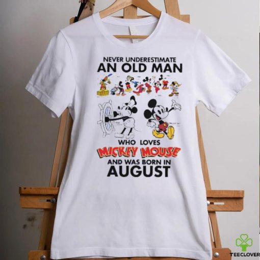 Mickey Mouse Never Underestimate An Old Man Who Loves Mickey Mouse And Was Born In August Shirt