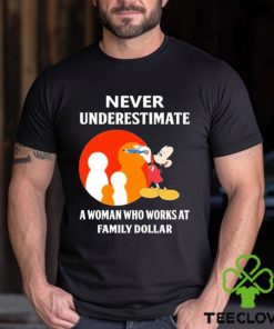 Mickey Mouse Never underestimate a woman who works at family Dollar hoodie, sweater, longsleeve, shirt v-neck, t-shirt