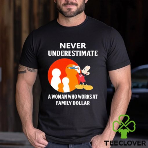 Mickey Mouse Never underestimate a woman who works at family Dollar hoodie, sweater, longsleeve, shirt v-neck, t-shirt