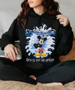 Mickey Mouse Splash Mountain Dry Is Not An Option T hoodie, sweater, longsleeve, shirt v-neck, t-shirt