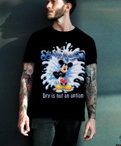 Mickey Mouse Splash Mountain Dry Is Not An Option T hoodie, sweater, longsleeve, shirt v-neck, t-shirt