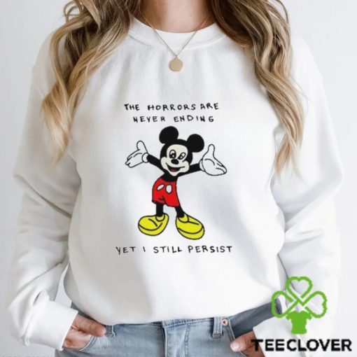 Mickey Mouse The Horrors Are Never Ending Yet I Still Persist Shirt