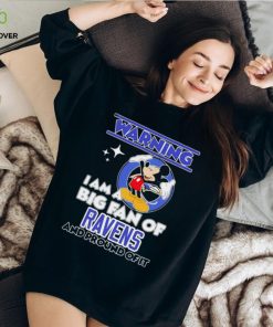 Mickey Mouse Warning I Am A Big Fan Of Baltimore Ravens And Proud Of It Shirt