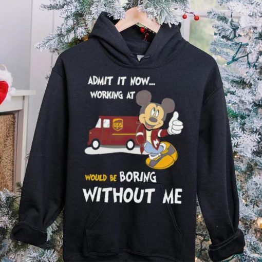 Mickey admit it now working at United Parcel Service without me hoodie, sweater, longsleeve, shirt v-neck, t-shirt