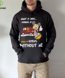 Mickey admit it now working at United Parcel Service without me hoodie, sweater, longsleeve, shirt v-neck, t-shirt