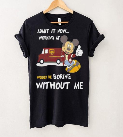 Mickey admit it now working at United Parcel Service without me hoodie, sweater, longsleeve, shirt v-neck, t-shirt