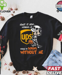 Mickey mouse Skeleton Admit it now working at UPS Would be boring without me Halloween shirt
