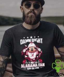 Mickey mouse damn right I am a Alabama Crimson fan win or lose shirt