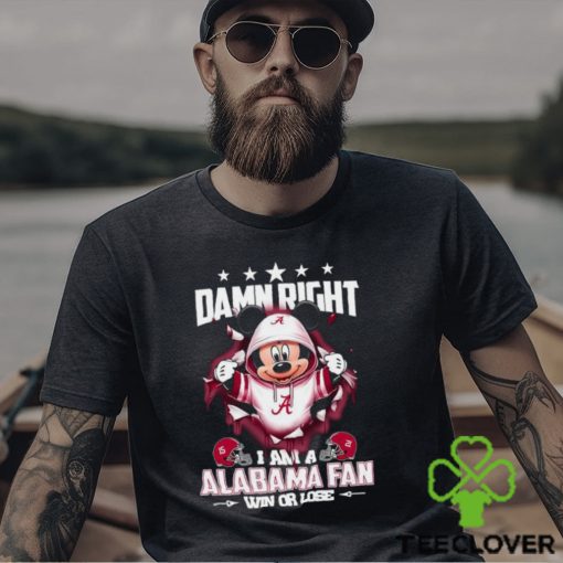 Mickey mouse damn right I am a Alabama Crimson fan win or lose shirt