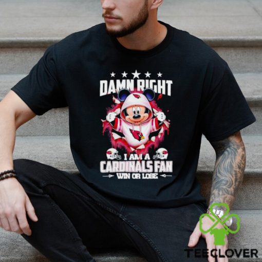 Mickey mouse damn right I am a Arizona Cardinals fan win or lose hoodie, sweater, longsleeve, shirt v-neck, t-shirt