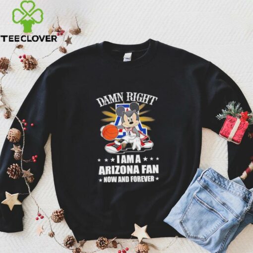 Mickey mouse damn right I am a Arizona basketball fan now and forever T shirt