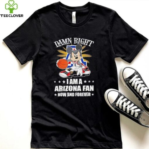 Mickey mouse damn right I am a Arizona basketball fan now and forever T shirt