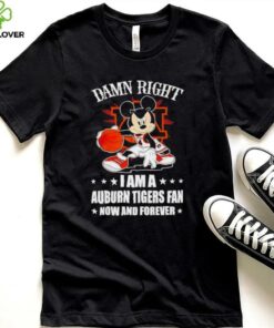 Mickey mouse damn right I am a Auburn Tigers basketball fan now and forever T shirt