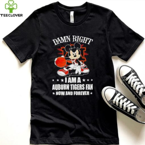 Mickey mouse damn right I am a Auburn Tigers basketball fan now and forever T shirt