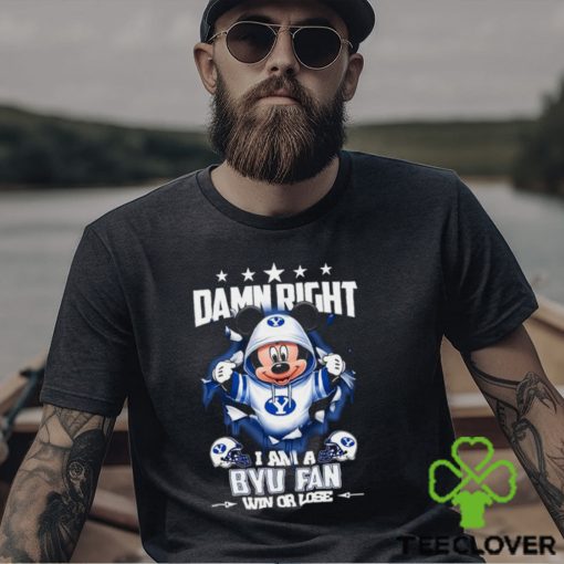 Mickey mouse damn right I am a BYU Cougars fan win or lose shirt