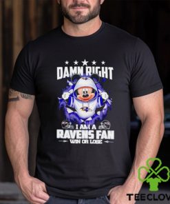 Mickey mouse damn right I am a Baltimore Ravens fan win or lose shirt