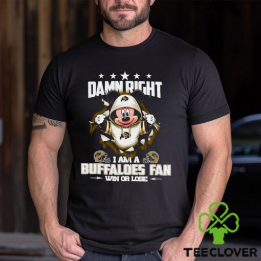 Mickey mouse damn right I am a Colorado Buffaloes fan win or lose shirt