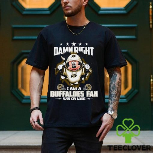 Mickey mouse damn right I am a Colorado Buffaloes fan win or lose shirt