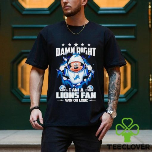 Mickey mouse damn right I am a Detroit Lions fan win or lose hoodie, sweater, longsleeve, shirt v-neck, t-shirt