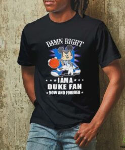 Mickey mouse damn right I am a Duke basketball fan now and forever T shirt