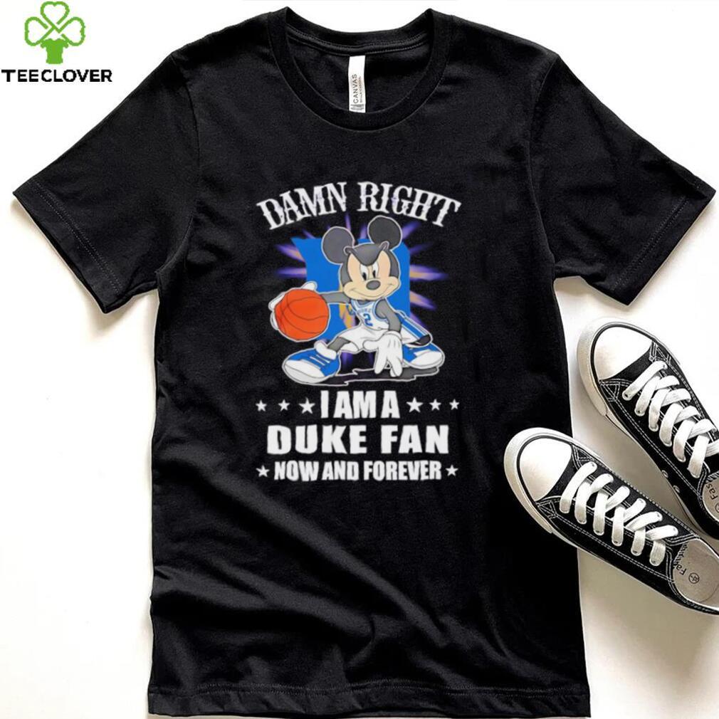 Mickey mouse damn right I am a Duke basketball fan now and forever T shirt Mickey mouse damn right I am a Duke basketball fan now and forever T shirt