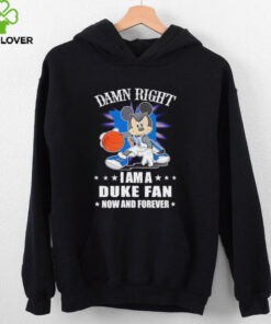 Mickey mouse damn right I am a Duke basketball fan now and forever T shirt