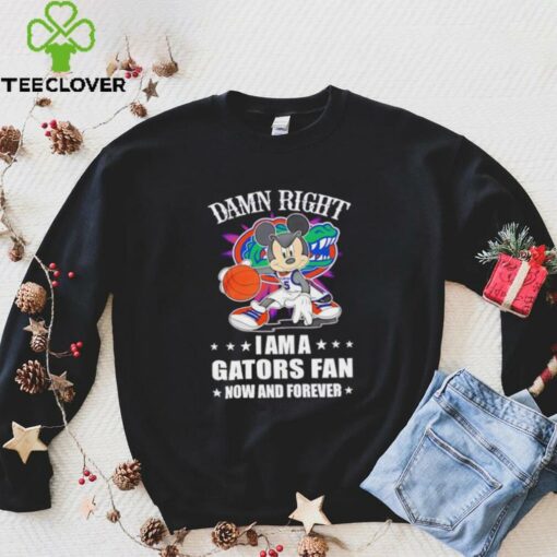 Mickey mouse damn right I am a Gators basketball fan now and forever T shirt