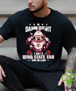Mickey mouse damn right I am a Iowa State Cyclones fan win or lose shirt