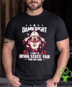 Mickey mouse damn right I am a Iowa State Cyclones fan win or lose shirt