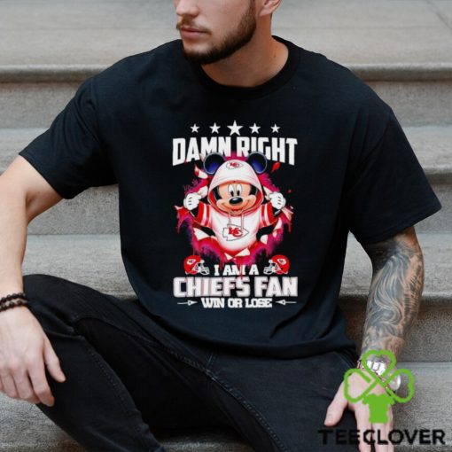 Mickey mouse damn right I am a Kansas City Chiefs fan win or lose hoodie, sweater, longsleeve, shirt v-neck, t-shirt