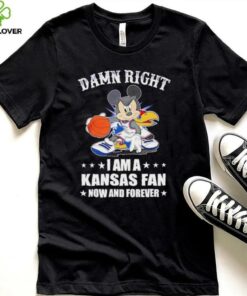 Mickey mouse damn right I am a Kansas basketball fan now and forever T shirt