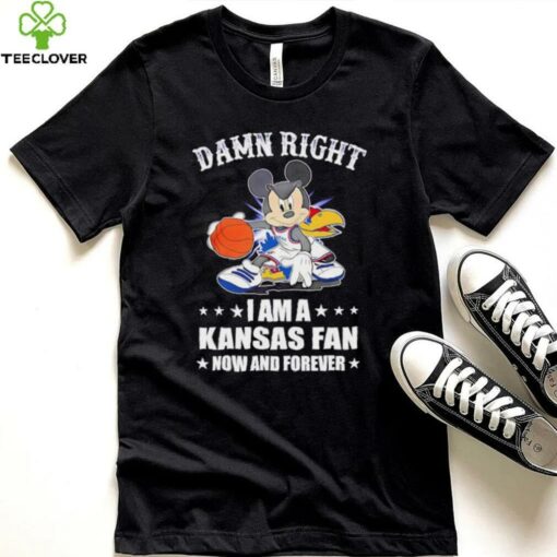 Mickey mouse damn right I am a Kansas basketball fan now and forever T shirt
