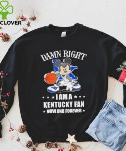 Mickey mouse damn right I am a Kentucky basketball fan now and forever T shirt