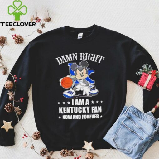 Mickey mouse damn right I am a Kentucky basketball fan now and forever T shirt