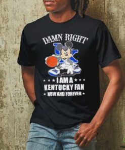 Mickey mouse damn right I am a Kentucky basketball fan now and forever T shirt