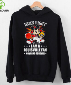Mickey mouse damn right I am a Louisville basketball fan now and forever T shirt