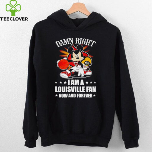Mickey mouse damn right I am a Louisville basketball fan now and forever T shirt
