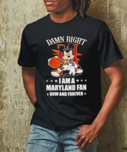 Mickey mouse damn right I am a Maryland basketball fan now and forever T shirt