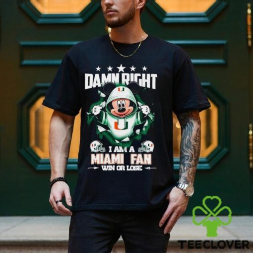 Mickey mouse damn right I am a Miami Hurricanes fan win or lose shirt